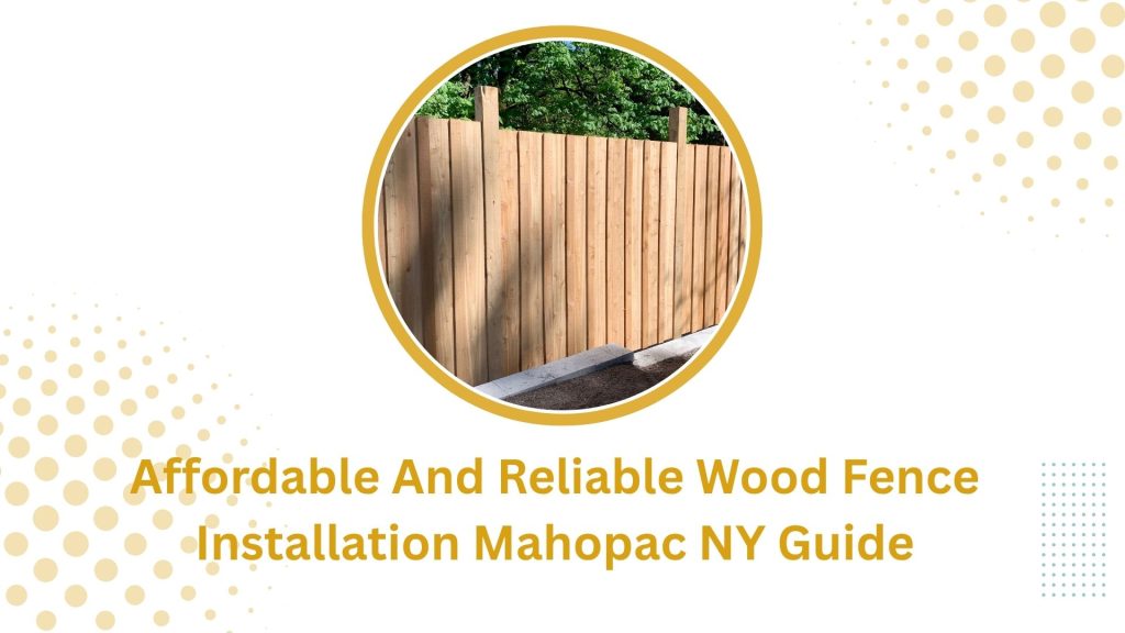 Affordable And Reliable Wood Fence Installation Mahopac NY Guide 8 Affordable And Reliable Wood Fence Installation Mahopac NY Guide